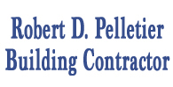 Robert D. Pelletier Building Contractor, Inc., Fort Kent, Maine